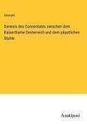 Genesis des Concordates zwischen dem Kaiserthume Oesterreich und dem päpstlichen Stuhle