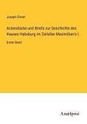 Actenstücke und Briefe zur Geschichte des Hauses Habsburg im Zeitalter Maximilian's I