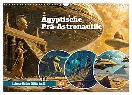 Ägyptische Prä-Astronautik - Science Fiction Götter im All (Wandkalender 2025 DIN A3 quer 