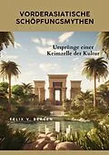 E-Book (epub) Vorderasiatische Schöpfungsmythen von Felix v. Bergen