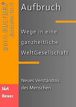E-Book (epub) Aufbruch - Wege in eine ganzheitliche WeltGesellschaft von Bernd Walter Jöst, Andreas Heuer
