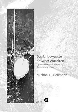 E-Book (epub) Unbewusstes bewusst entfalten von Michael H. Beilmann