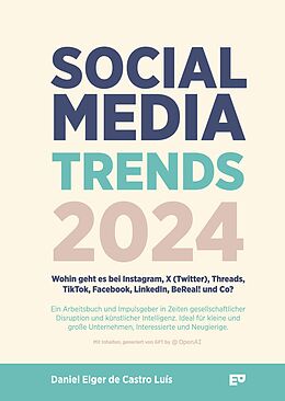 Fester Einband Social Media Trends 2024 - Wohin geht es bei Instagram, X (Twitter), Threads, TikTok, Facebook, LinkedIn, BeReal! und Co? von Daniel Elger de Castro Luís