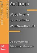E-Book (epub) Aufbruch - Wege in eine ganzheitliche WeltGesellschaft von Bernd Walter Jöst, Andreas Heuer