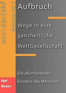 E-Book (epub) Aufbruch - Wege in eine ganzheitliche WeltGesellschaft von Bernd Walter Jöst, Andreas Heuer
