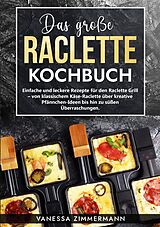Kartonierter Einband Das große Raclette Kochbuch von Vanessa Zimmermann