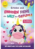 E-Book (epub) Erlebe mit Einhorn Fiene die Welt der Gefühle von Sophie Lindenberg