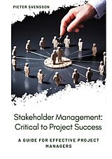 Couverture cartonnée Stakeholder Management: Critical to Project Success de Pieter Svensson