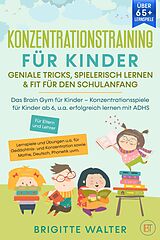 Kartonierter Einband Konzentrationstraining für Kinder - Geniale Tricks, Spielerisch lernen &amp; Fit für den Schulanfang von Brigitte Walter