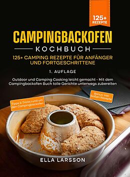 E-Book (epub) Campingbackofen Kochbuch - 125+ Camping Rezepte für Anfänger und Fortgeschrittene von Ella Larsson