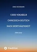 E-Book (epub) 13000 Vokabeln Chinesisch-Deutsch nach Worthäufigkeit von Anke Dieckmann