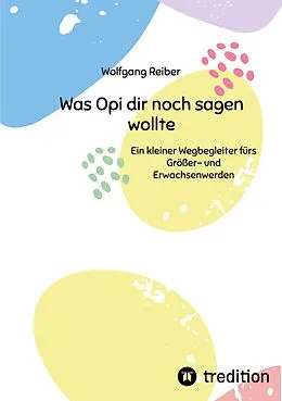 E-Book (epub) Was Opi dir noch sagen wollte von Wolfgang Reiber
