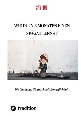 E-Book (epub) Wie du in 3 Monaten einen Spagat lernst von Sven Frank