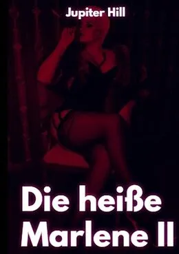 E-Book (epub) Die heiße Marlene II von Jupiter Hill