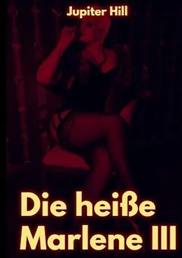 E-Book (epub) Die heiße Marlene III von Jupiter Hill