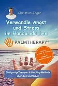 E-Book (epub) Palmtherapy - Verwandle Angst und Stress im Handumdrehen - Die einzigartige Therapie- und Coaching-Methode über die Handflächen. von Christian Jäger