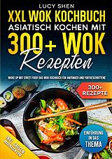 Kartonierter Einband XXL Wok Kochbuch  Asiatisch kochen mit 300+Wok Rezepten von Lucy Shen