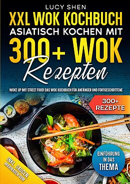 Kartonierter Einband XXL Wok Kochbuch  Asiatisch kochen mit 300+Wok Rezepten von Lucy Shen