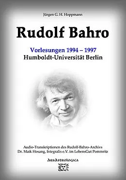 E-Book (epub) Rudolf Bahro: Vorlesungen und Diskussionen1994 - 1997 Humboldt-Universität Berlin von Jürgen G. H. Hoppmann