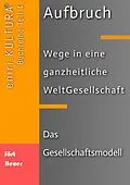 E-Book (epub) Aufbruch - Wege in eine ganzheitliche WeltGesellschaft von Bernd Walter Jöst, Andreas Heuer