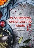 E-Book (epub) In Schwabing speist der Tod vegan von Jörg Lösel