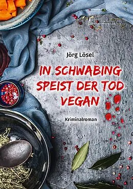 E-Book (epub) In Schwabing speist der Tod vegan von Jörg Lösel