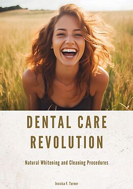 eBook (epub) Dental Care Revolution de Jessica F. Turner