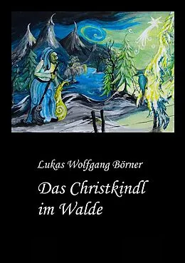 E-Book (epub) Das Christkindl im Walde von Lukas Wolfgang Börner