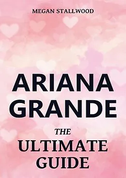 E-Book (epub) Ariana Grande - The Ultimate Guide von Megan Stallwood