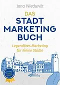 E-Book (epub) Das Stadtmarketingbuch für Bürgermeister, Stadtmarketingverantwortliche und Innenstadtmanager von Jana Wieduwilt