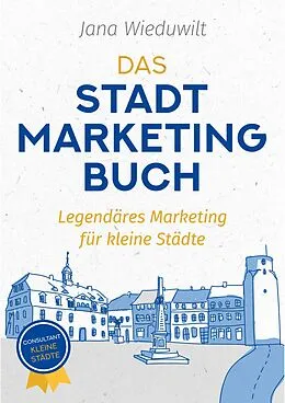 E-Book (epub) Das Stadtmarketingbuch für Bürgermeister, Stadtmarketingverantwortliche und Innenstadtmanager von Jana Wieduwilt