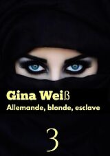 E-Book (epub) Allemande, blonde, esclave 3 von Gina Weiß