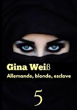 E-Book (epub) Allemande, blonde, esclave 5 von Gina Weiß