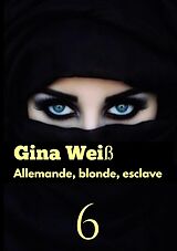 E-Book (epub) Allemande, blonde, esclave 6 von Gina Weiß