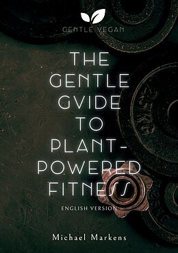 Couverture cartonnée The Gentle Guide to Plant-Powered Fitness de Michael Markens