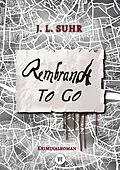 E-Book (epub) Rembrandt to Go von J. L. Suhr