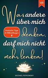 Kartonierter Einband Was andere über mich denken, darf mich nicht mehr lenken! von Michael Repkowsky