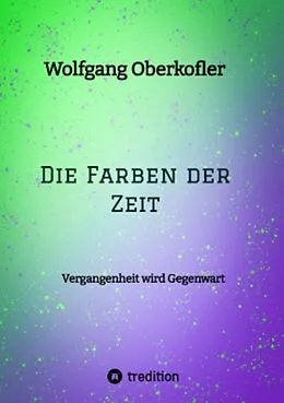 E-Book (epub) Die Farben der Zeit von Wolfgang Oberkofler