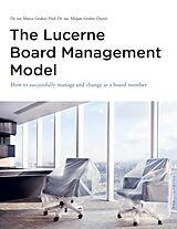 Couverture cartonnée The Lucerne Board Management Model - the legally sound reference model with 31 illustrations and lots of food for thought to be deepened in management bodies of all sizes and in all sectors de Marco Gruber, Mirjam Gruber-Durrer