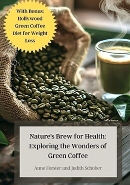 Couverture cartonnée Nature's Brew for Health: Exploring the Wonders of Green Coffee de Judith Schober, Anne Forster