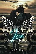 E-Book (epub) Biker Ice - Sons of Rebels MC von Lara King