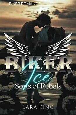 E-Book (epub) Biker Ice - Sons of Rebels MC von Lara King