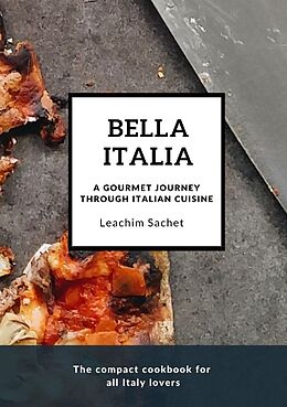 Couverture cartonnée Bella Italia: A gourmet journey through Italian cuisine de Leachim Sachet