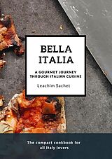 eBook (epub) Bella Italia: A gourmet journey through Italian cuisine de Leachim Sachet