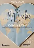 E-Book (epub) Mit Liebe durch die Welt von Stefanie Abt