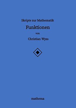 Kartonierter Einband Skripte zur Mathematik - Funktionen von Christian Wyss