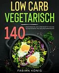 E-Book (epub) Low Carb Vegetarisch von Fabian König, Paul Wunder