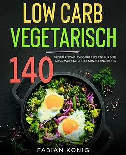 E-Book (epub) Low Carb Vegetarisch von Fabian König, Paul Wunder