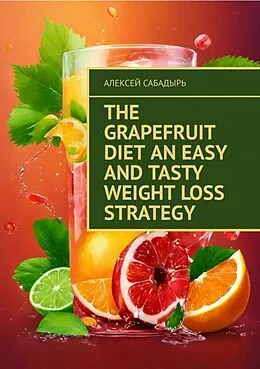 E-Book (epub) The Grapefruit Diet An Easy and Tasty Weight Loss Strategy von ??????? ????????