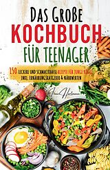 Kartonierter Einband Kochspaß für Teenager: Erobert die Küche! Das ultimative Anfänger-Kochbuch für Teenager! von Irene Hartmann